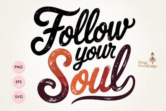 Follow Your Soul PNG: Graphics for T-Shirt Designs