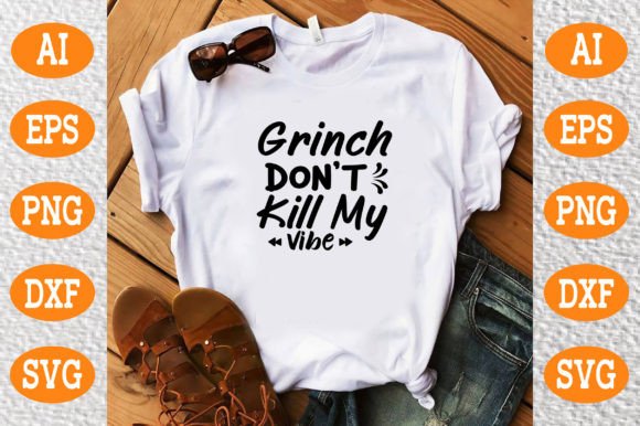 Grinch Don't Kill My Vibe: Graphics for T-Shirt Designs