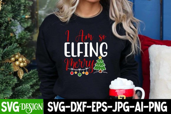 I Am so Elfing Merry SVG: Graphics for T-Shirt Designs